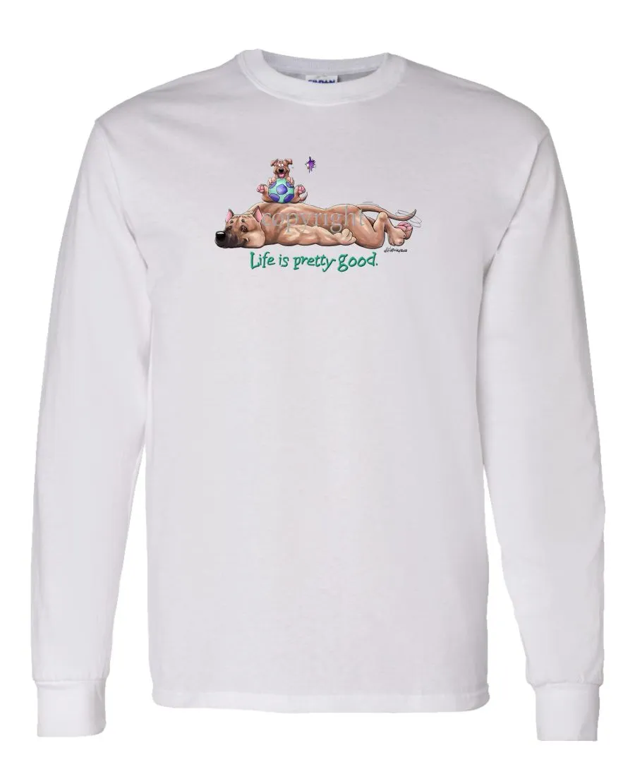 American Staffordshire Terrier - Life Is Pretty Good - Long Sleeve T-Shirt