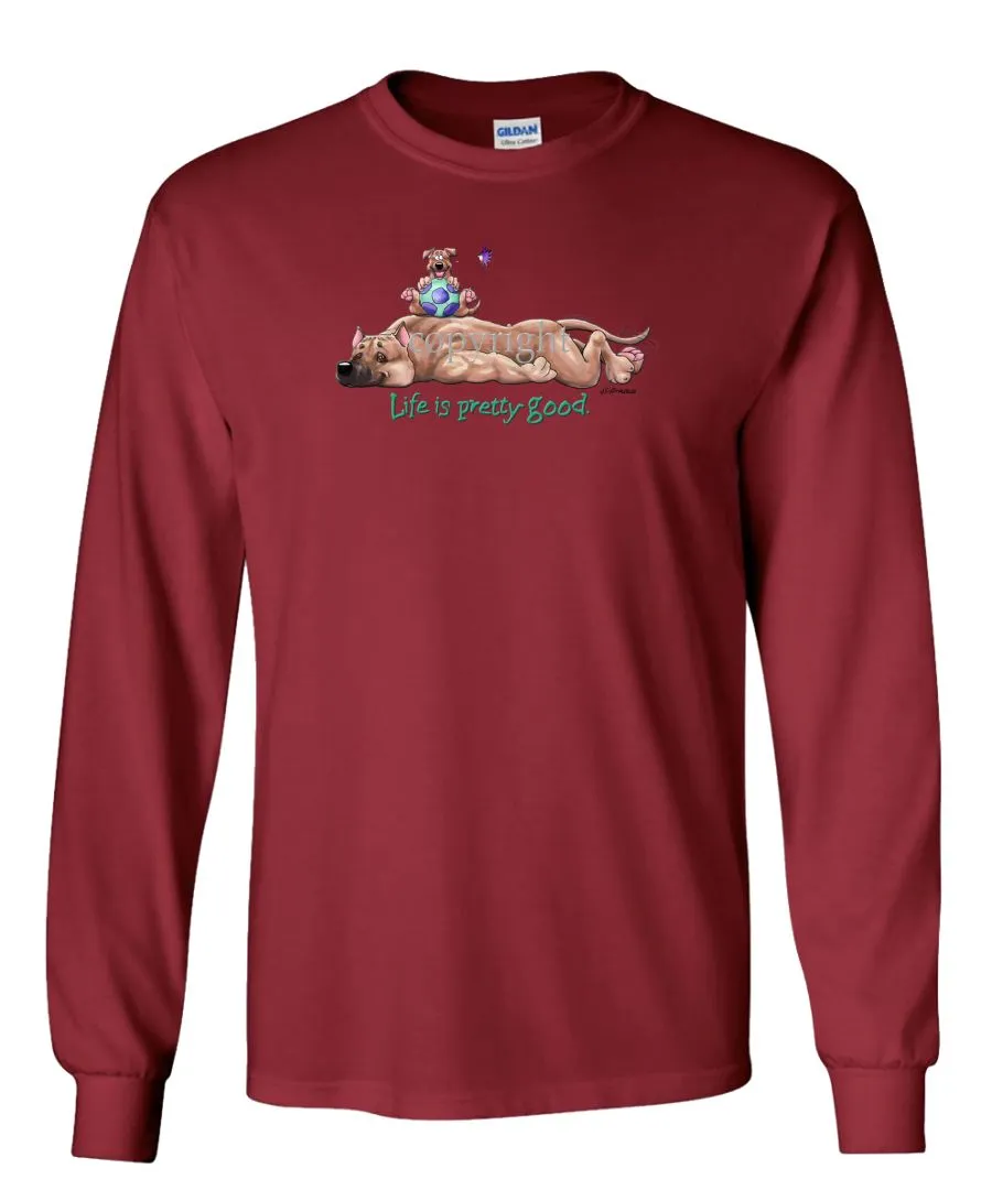 American Staffordshire Terrier - Life Is Pretty Good - Long Sleeve T-Shirt