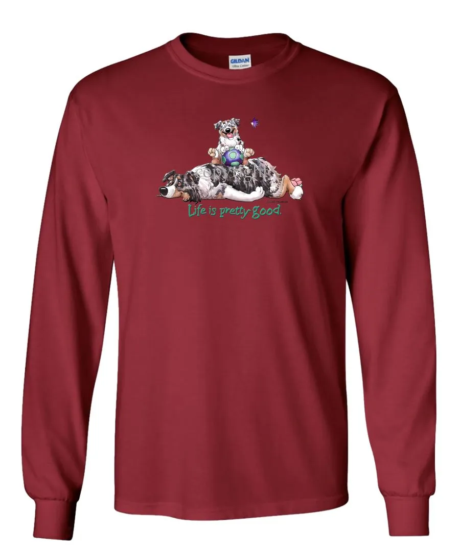 Australian Shepherd  Blue Merle - Life Is Pretty Good - Long Sleeve T-Shirt