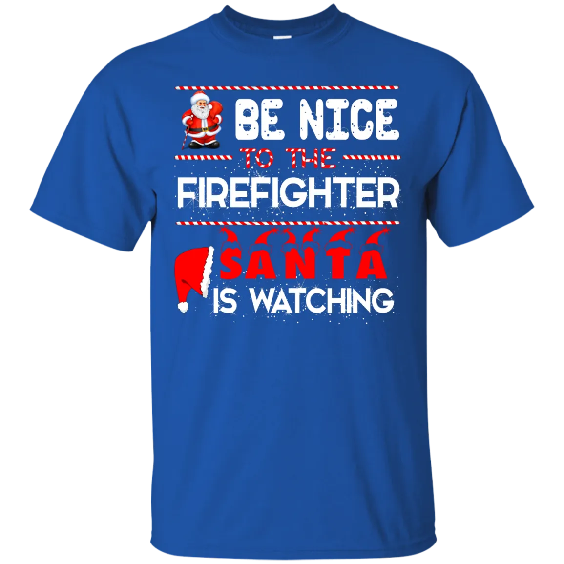 Be Nice To The Firefighter Santa is Watching Shirt, Hoodie, Tank
